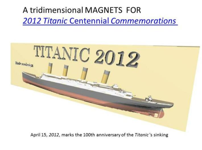 titanic magnets already colored 3d printed TITANIC CENTENNIAL COMMEMORATION MAGNET