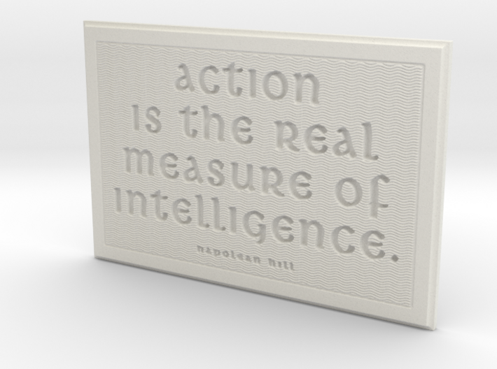Action is the real measure of intelligence 3d printed