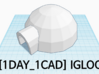 [1DAY_1CAD] IGLOO 3d printed 