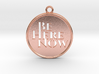 Be Here Now 3d printed 