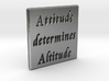 Attitude determines Altitude 3d printed 