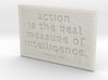 Action is the real measure of intelligence 3d printed 